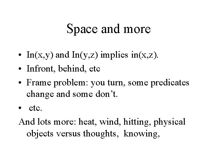 Space and more • In(x, y) and In(y, z) implies in(x, z). • Infront,