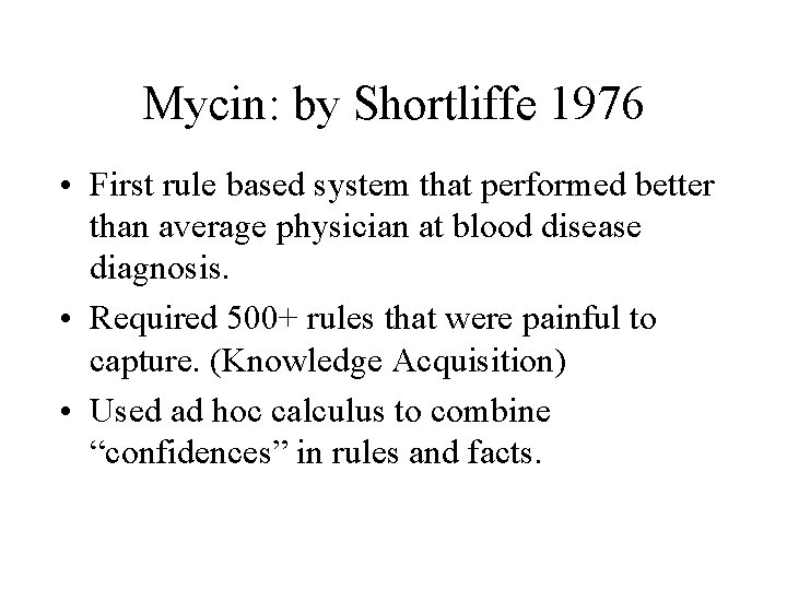 Mycin: by Shortliffe 1976 • First rule based system that performed better than average