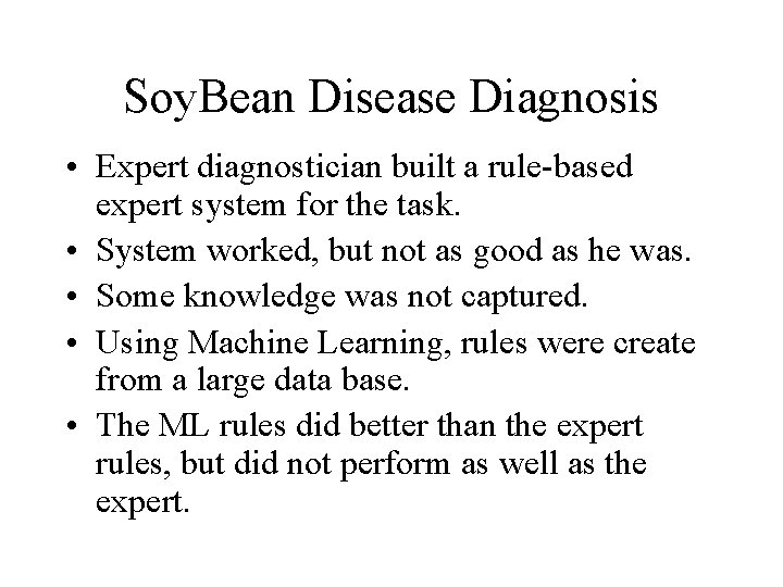 Soy. Bean Disease Diagnosis • Expert diagnostician built a rule-based expert system for the