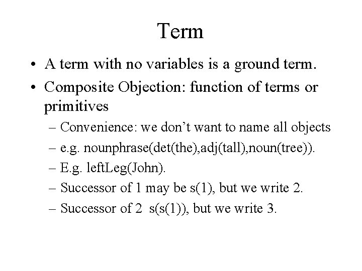 Term • A term with no variables is a ground term. • Composite Objection: