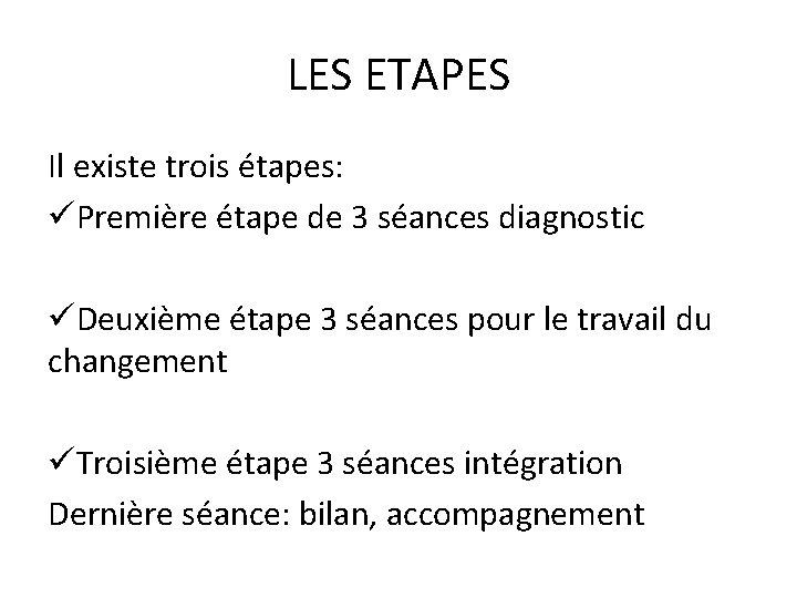 LES ETAPES Il existe trois étapes: üPremière étape de 3 séances diagnostic üDeuxième étape