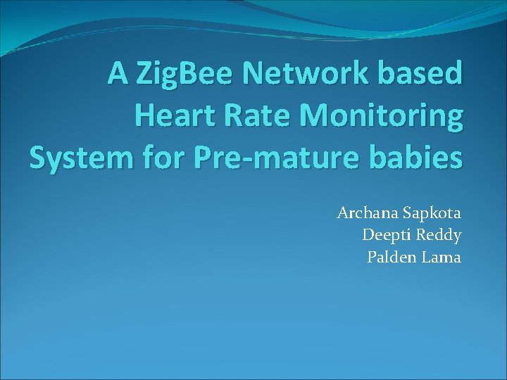 A Zig. Bee Network based Heart Rate Monitoring System for Pre-mature babies Archana Sapkota