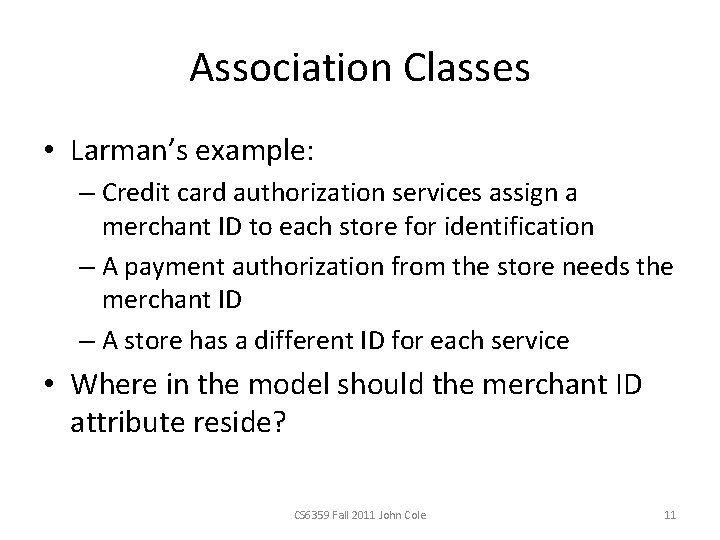 Association Classes • Larman’s example: – Credit card authorization services assign a merchant ID