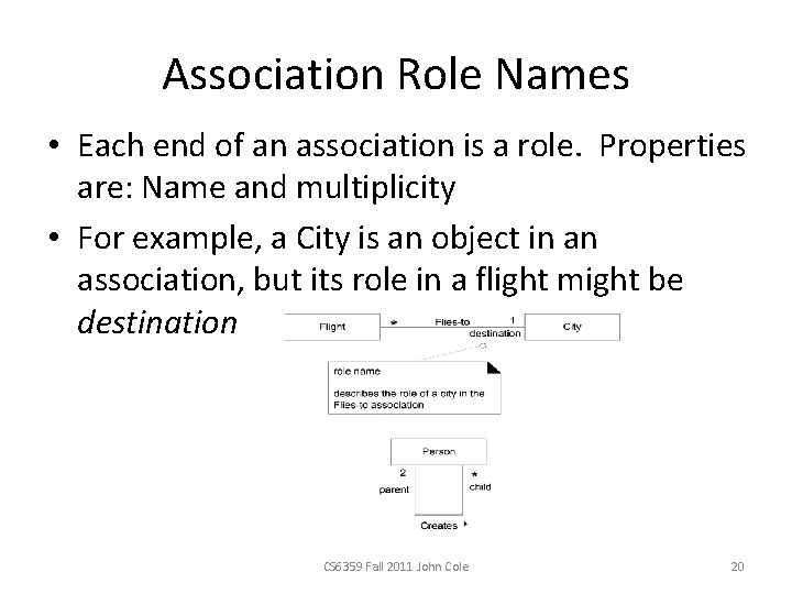 Association Role Names • Each end of an association is a role. Properties are: