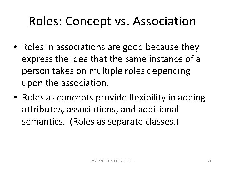 Roles: Concept vs. Association • Roles in associations are good because they express the