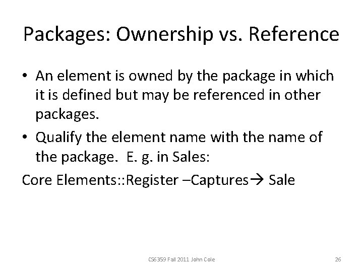 Packages: Ownership vs. Reference • An element is owned by the package in which