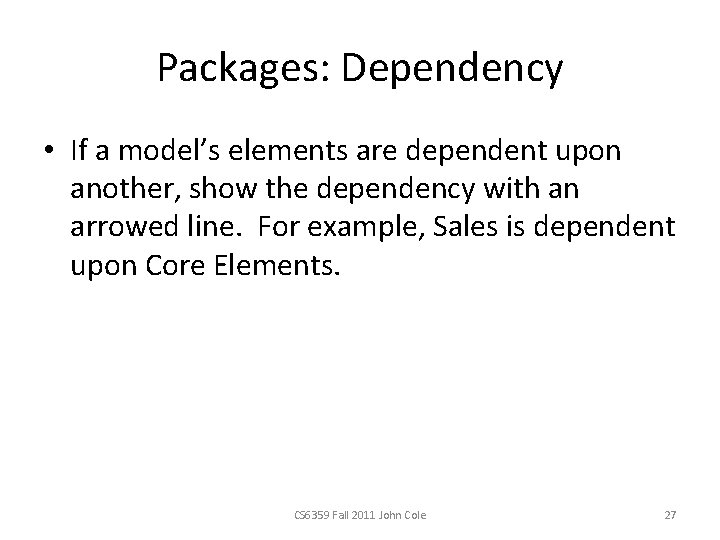 Packages: Dependency • If a model’s elements are dependent upon another, show the dependency