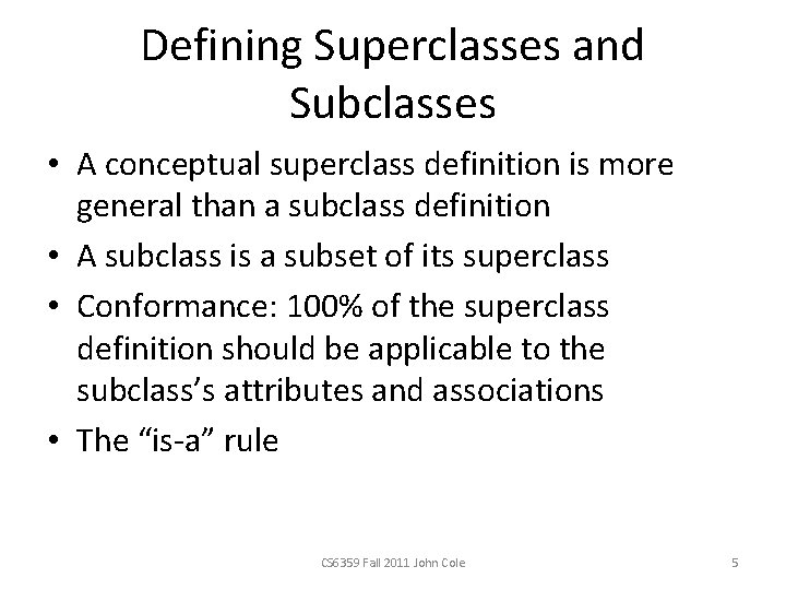 Defining Superclasses and Subclasses • A conceptual superclass definition is more general than a