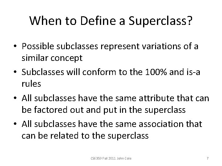 When to Define a Superclass? • Possible subclasses represent variations of a similar concept