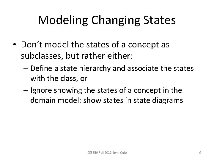 Modeling Changing States • Don’t model the states of a concept as subclasses, but