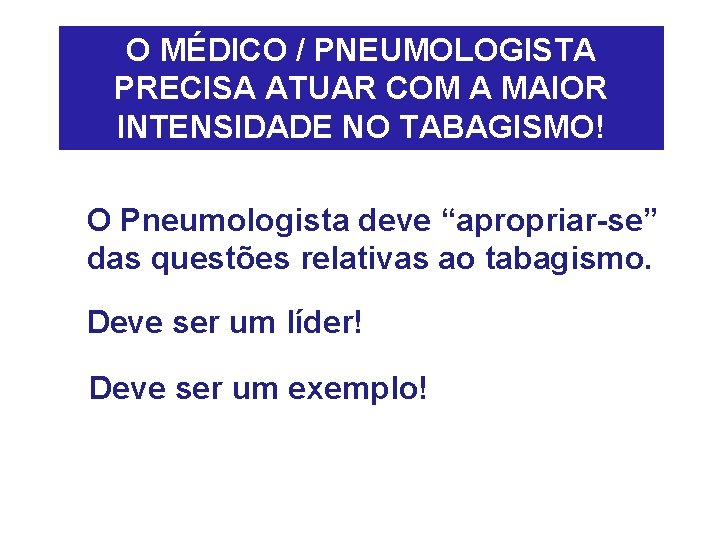 O MÉDICO / PNEUMOLOGISTA PRECISA ATUAR COM A MAIOR INTENSIDADE NO TABAGISMO! O Pneumologista