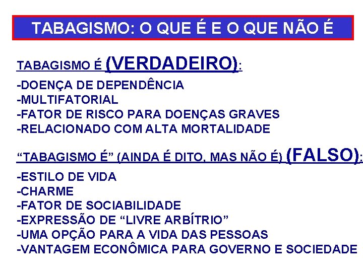 TABAGISMO: O QUE É E O QUE NÃO É TABAGISMO É (VERDADEIRO): -DOENÇA DE