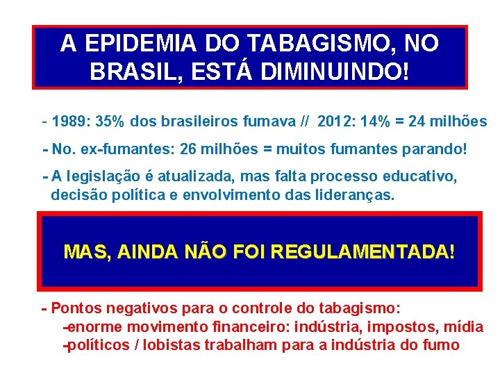 A EPIDEMIA DO TABAGISMO, NO BRASIL, ESTÁ DIMINUINDO! - 1989: 35% dos brasileiros fumava