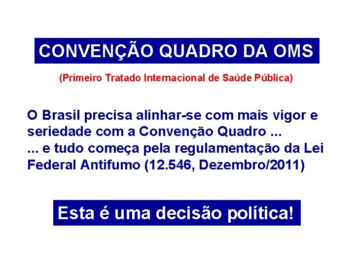 CONVENÇÃO QUADRO DA OMS (Primeiro Tratado Internacional de Saúde Pública) O Brasil precisa alinhar-se