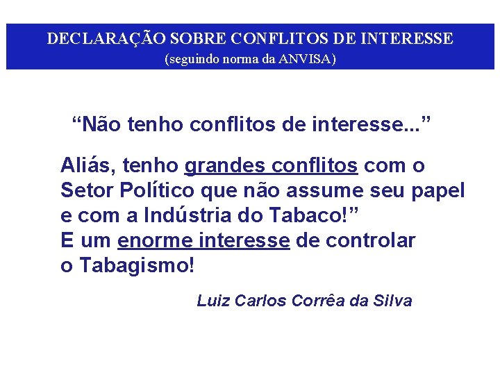 DECLARAÇÃO SOBRE CONFLITOS DE INTERESSE (seguindo norma da ANVISA) “Não tenho conflitos de interesse.