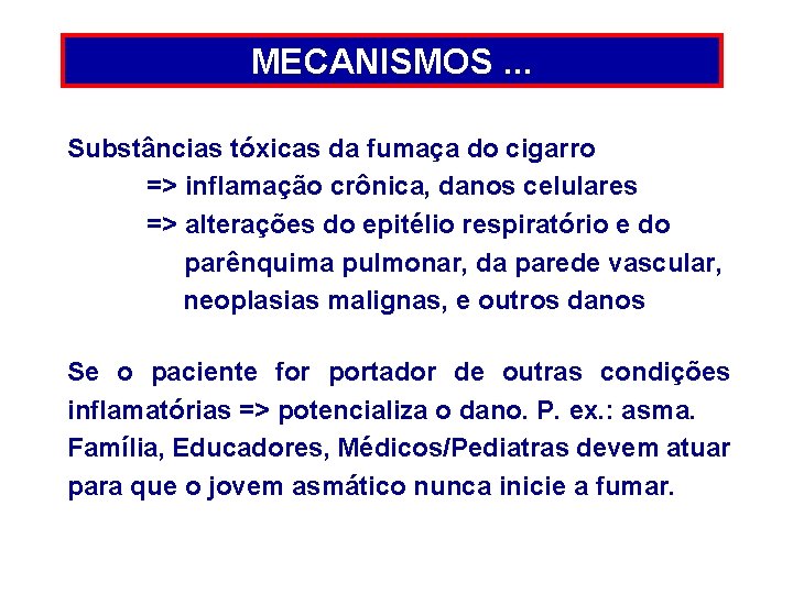 MECANISMOS. . . Substâncias tóxicas da fumaça do cigarro => inflamação crônica, danos celulares