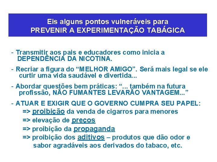 Eis alguns pontos vulneráveis para PREVENIR A EXPERIMENTAÇÃO TABÁGICA - Transmitir aos pais e