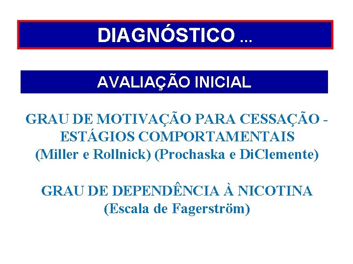 DIAGNÓSTICO. . . AVALIAÇÃO INICIAL GRAU DE MOTIVAÇÃO PARA CESSAÇÃO ESTÁGIOS COMPORTAMENTAIS (Miller e