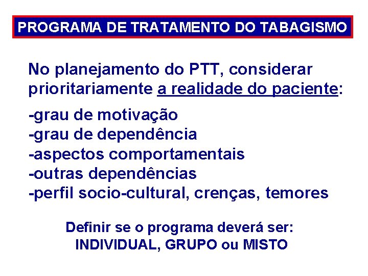 PROGRAMA DE TRATAMENTO DO TABAGISMO No planejamento do PTT, considerar prioritariamente a realidade do