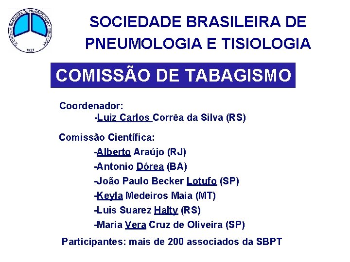 SOCIEDADE BRASILEIRA DE PNEUMOLOGIA E TISIOLOGIA COMISSÃO DE TABAGISMO Coordenador: -Luiz Carlos Corrêa da