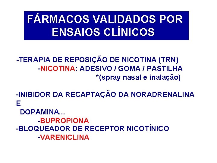 FÁRMACOS VALIDADOS POR ENSAIOS CLÍNICOS -TERAPIA DE REPOSIÇÃO DE NICOTINA (TRN) -NICOTINA: ADESIVO /