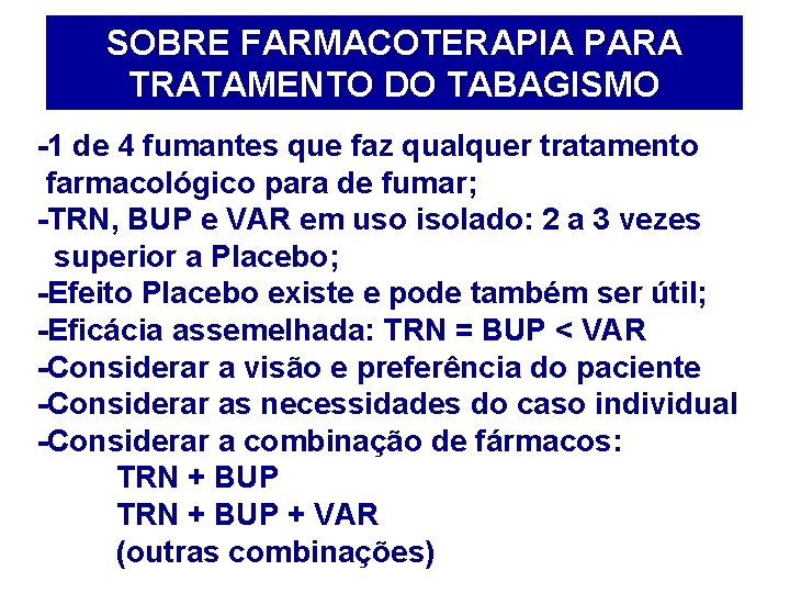 SOBRE FARMACOTERAPIA PARA TRATAMENTO DO TABAGISMO -1 de 4 fumantes que faz qualquer tratamento