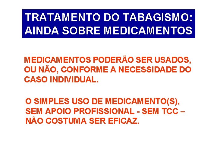 TRATAMENTO DO TABAGISMO: AINDA SOBRE MEDICAMENTOS PODERÃO SER USADOS, OU NÃO, CONFORME A NECESSIDADE