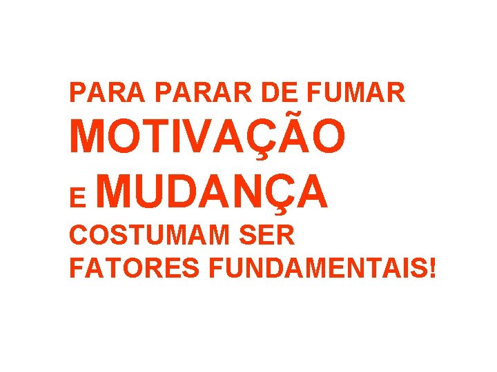 PARAR DE FUMAR MOTIVAÇÃO E MUDANÇA COSTUMAM SER FATORES FUNDAMENTAIS! 