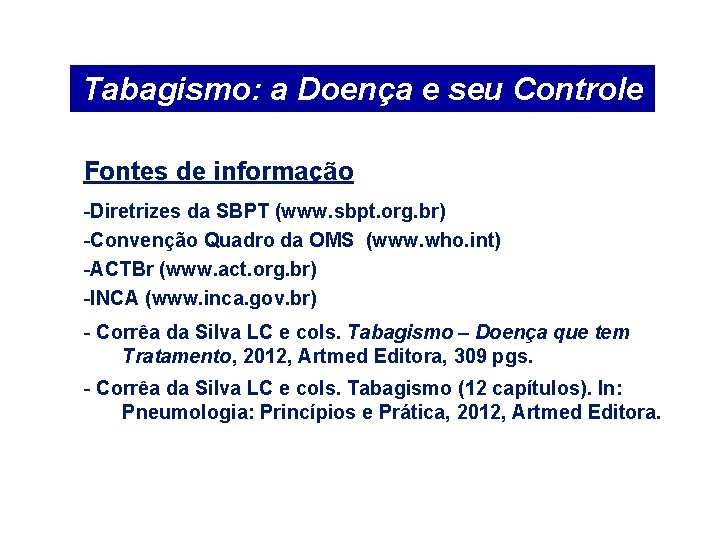 Tabagismo: a Doença e seu Controle Fontes de informação -Diretrizes da SBPT (www. sbpt.