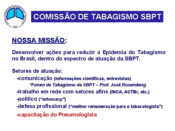 COMISSÃO DE TABAGISMO SBPT NOSSA MISSÃO: Desenvolver ações para reduzir a Epidemia do Tabagismo