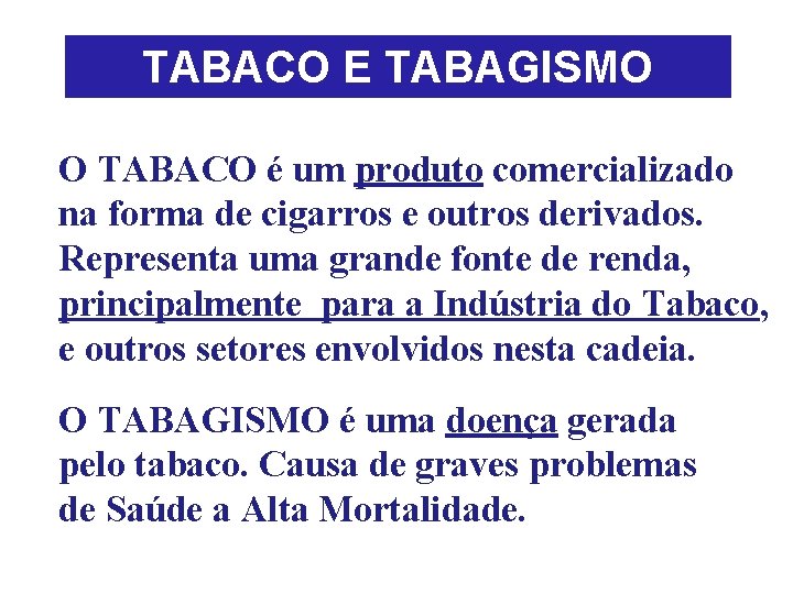 TABACO E TABAGISMO O TABACO é um produto comercializado na forma de cigarros e