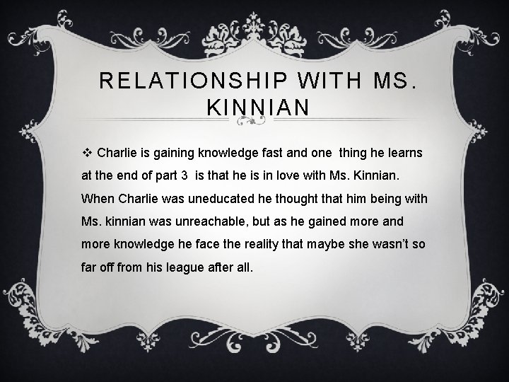 RELATIONSHIP WITH MS. KINNIAN v Charlie is gaining knowledge fast and one thing he