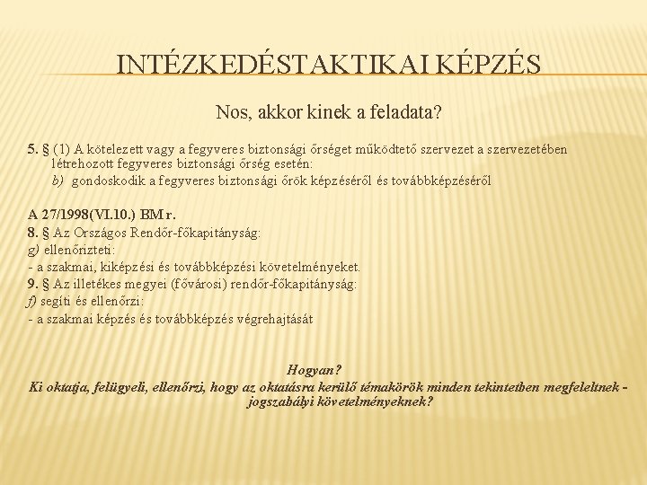 INTÉZKEDÉSTAKTIKAI KÉPZÉS Nos, akkor kinek a feladata? 5. § (1) A kötelezett vagy a