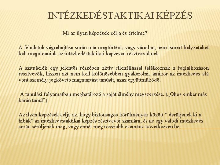 INTÉZKEDÉSTAKTIKAI KÉPZÉS Mi az ilyen képzések célja és értelme? A feladatok végrehajtása során már