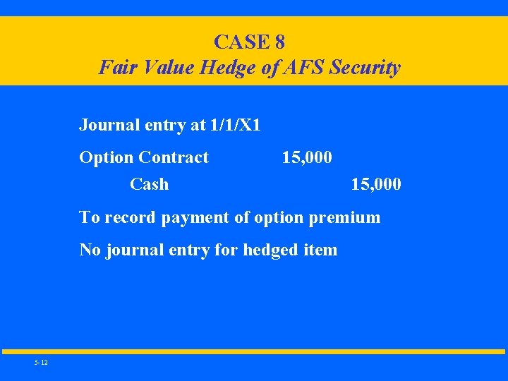 CASE 8 Fair Value Hedge of AFS Security Journal entry at 1/1/X 1 Option