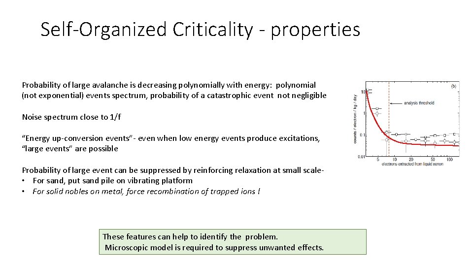 Self-Organized Criticality - properties Probability of large avalanche is decreasing polynomially with energy: polynomial