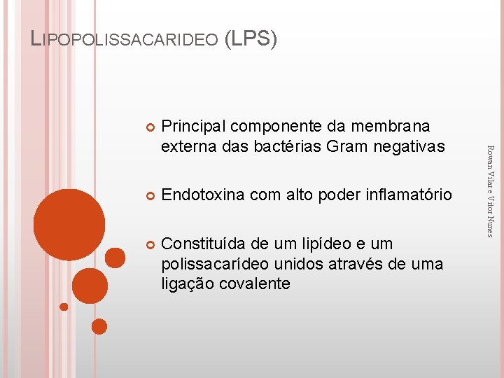 LIPOPOLISSACARIDEO (LPS) Principal componente da membrana externa das bactérias Gram negativas Endotoxina com alto