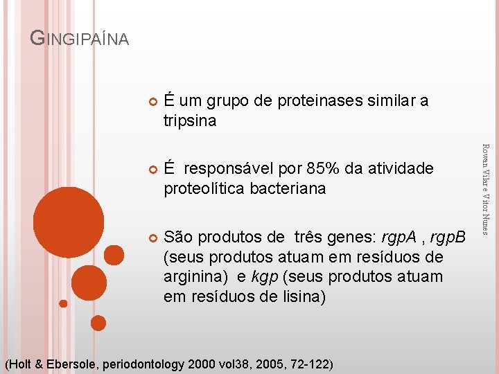 GINGIPAÍNA É um grupo de proteinases similar a tripsina É responsável por 85% da