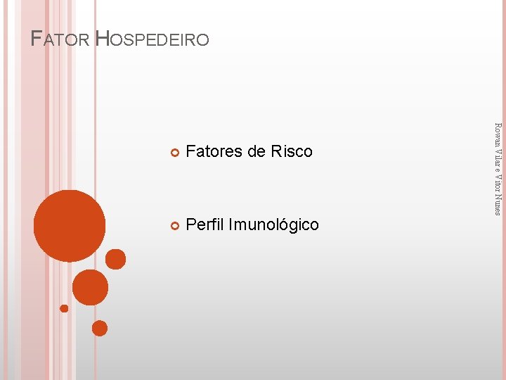 FATOR HOSPEDEIRO Fatores de Risco Perfil Imunológico Rowan Vilar e Vitor Nunes 