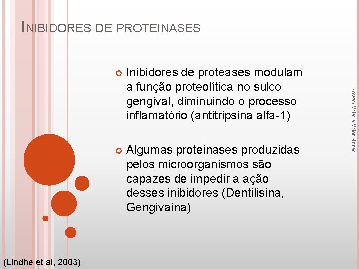 INIBIDORES DE PROTEINASES Inibidores de proteases modulam a função proteolítica no sulco gengival, diminuindo