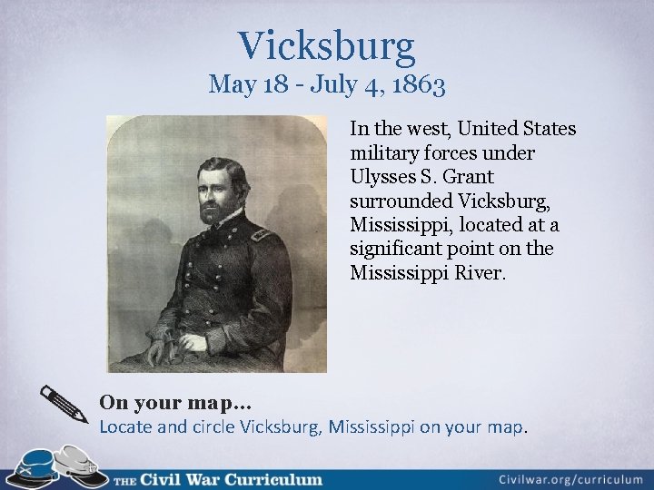 Vicksburg May 18 - July 4, 1863 In the west, United States military forces