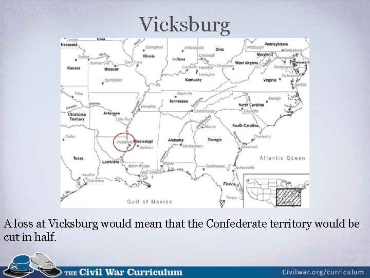 Vicksburg A loss at Vicksburg would mean that the Confederate territory would be cut