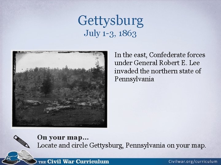 Gettysburg July 1 -3, 1863 In the east, Confederate forces under General Robert E.