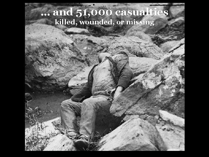 … and 51, 000 casualties killed, wounded, or missing 