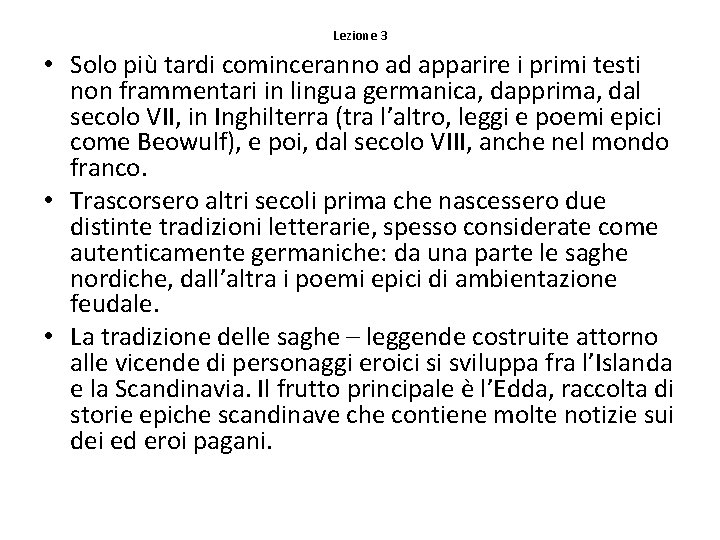 Lezione 3 • Solo più tardi cominceranno ad apparire i primi testi non frammentari