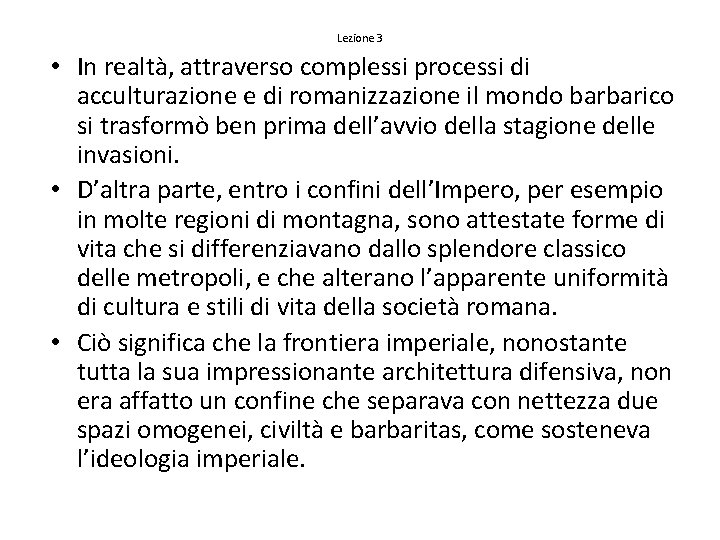 Lezione 3 • In realtà, attraverso complessi processi di acculturazione e di romanizzazione il