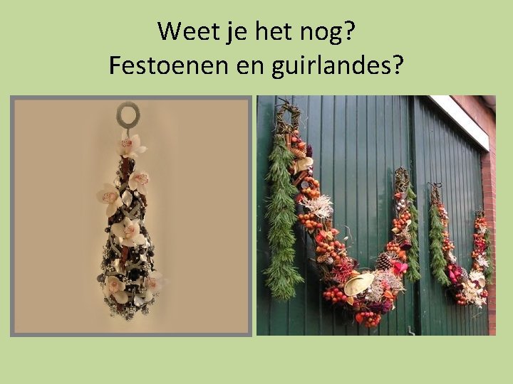 Weet je het nog? Festoenen en guirlandes? Weet je het nog? Festoenen en guirlandes?