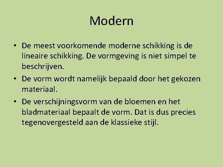 Modern • De meest voorkomende moderne schikking is de lineaire schikking. De vormgeving is Modern • De meest voorkomende moderne schikking is de lineaire schikking. De vormgeving is
