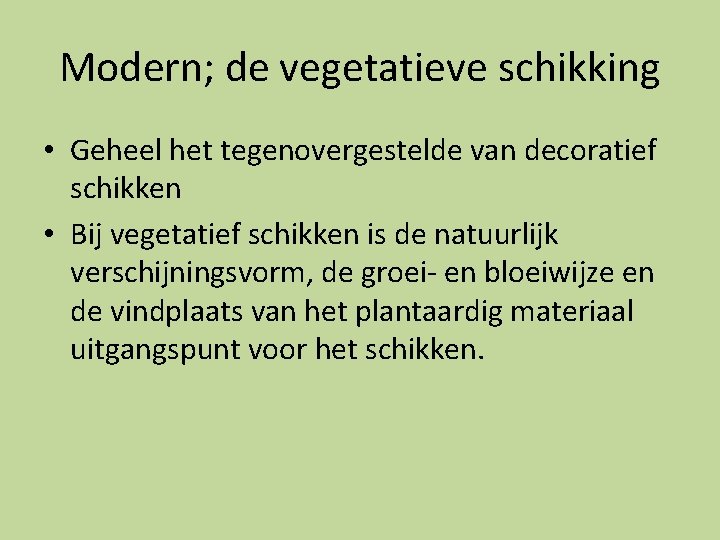 Modern; de vegetatieve schikking • Geheel het tegenovergestelde van decoratief schikken • Bij vegetatief Modern; de vegetatieve schikking • Geheel het tegenovergestelde van decoratief schikken • Bij vegetatief
