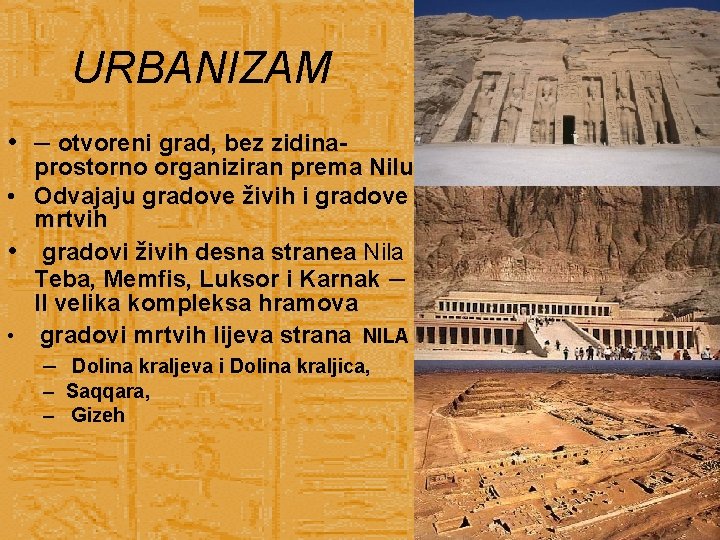 URBANIZAM • – otvoreni grad, bez zidina- prostorno organiziran prema Nilu • Odvajaju gradove URBANIZAM • – otvoreni grad, bez zidina- prostorno organiziran prema Nilu • Odvajaju gradove